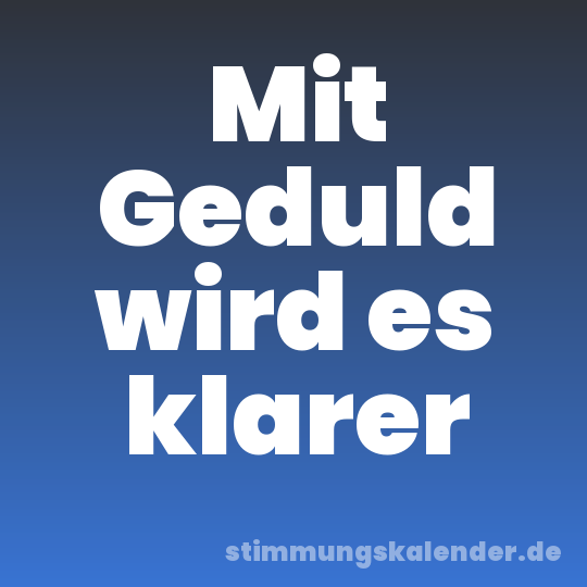 Mit Geduld wird es klarer