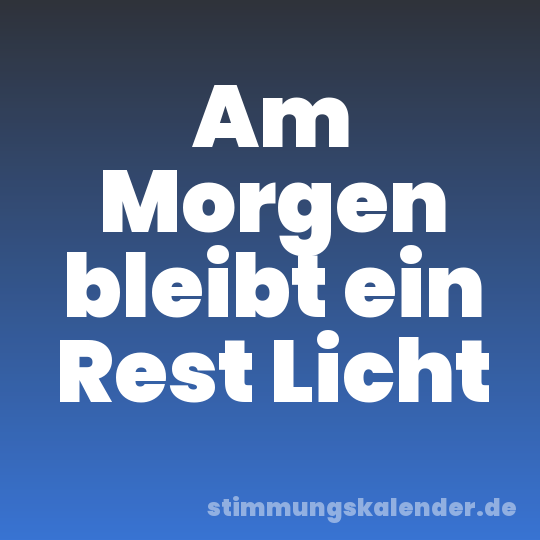 Am Morgen bleibt ein Rest Licht