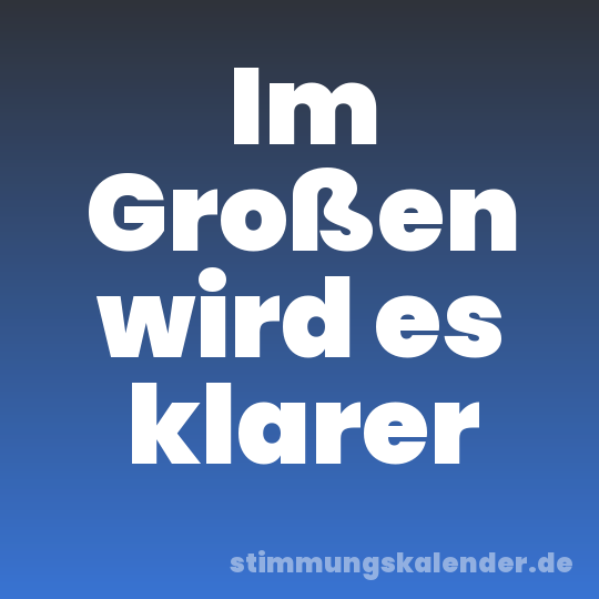 Im Großen wird es klarer
