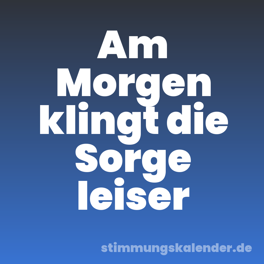 Am Morgen klingt die Sorge leiser