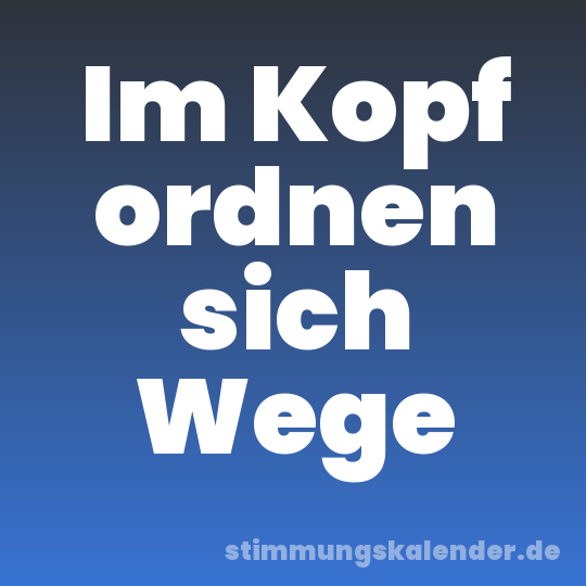 Im Kopf ordnen sich Wege