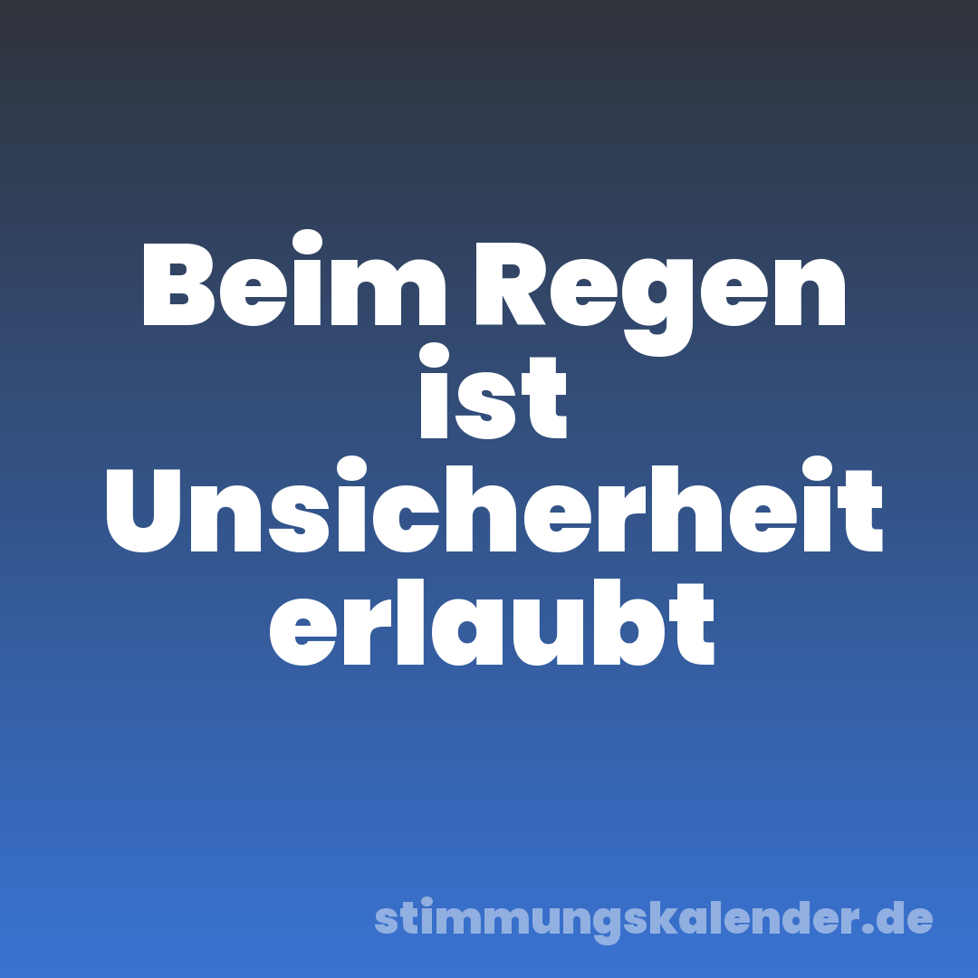 Beim Regen ist Unsicherheit erlaubt