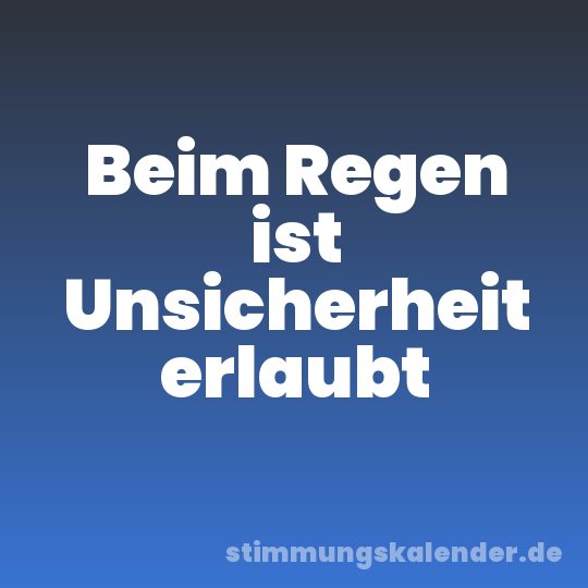 Beim Regen ist Unsicherheit erlaubt