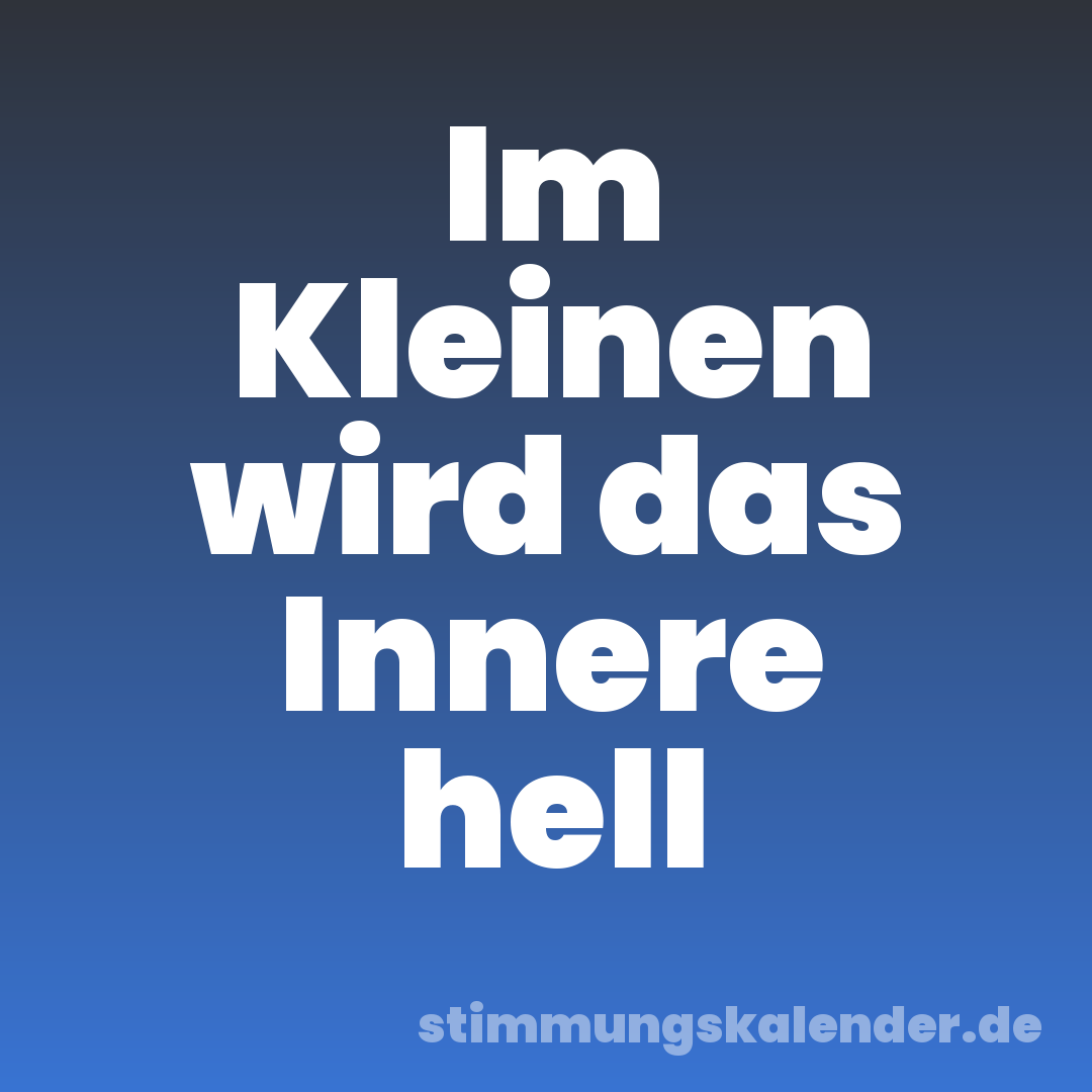 Im Kleinen wird das Innere hell