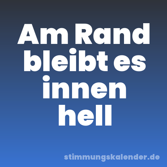 Am Rand bleibt es innen hell