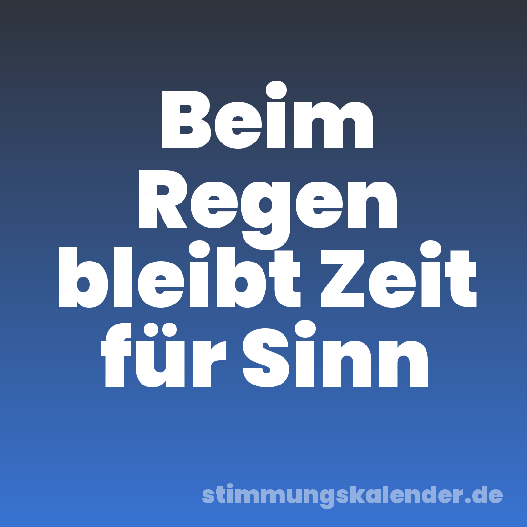 Beim Regen bleibt Zeit für Sinn