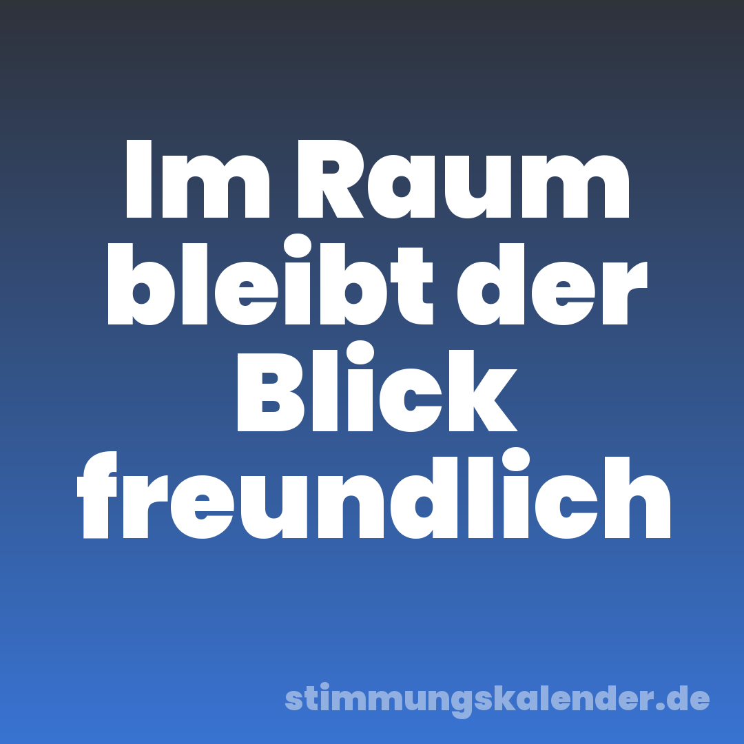 Im Raum bleibt der Blick freundlich