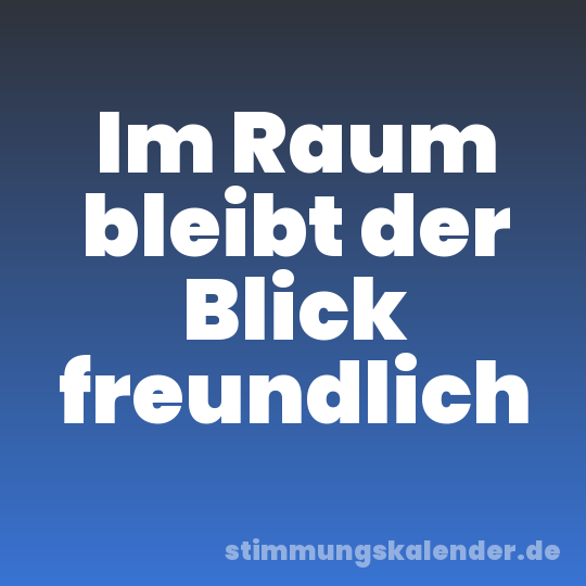 Im Raum bleibt der Blick freundlich