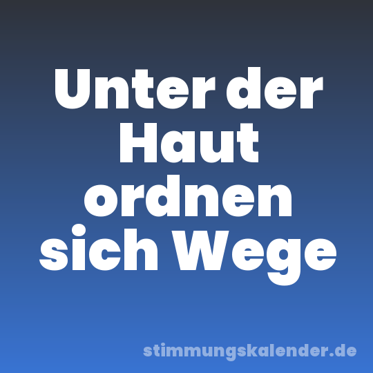 Unter der Haut ordnen sich Wege