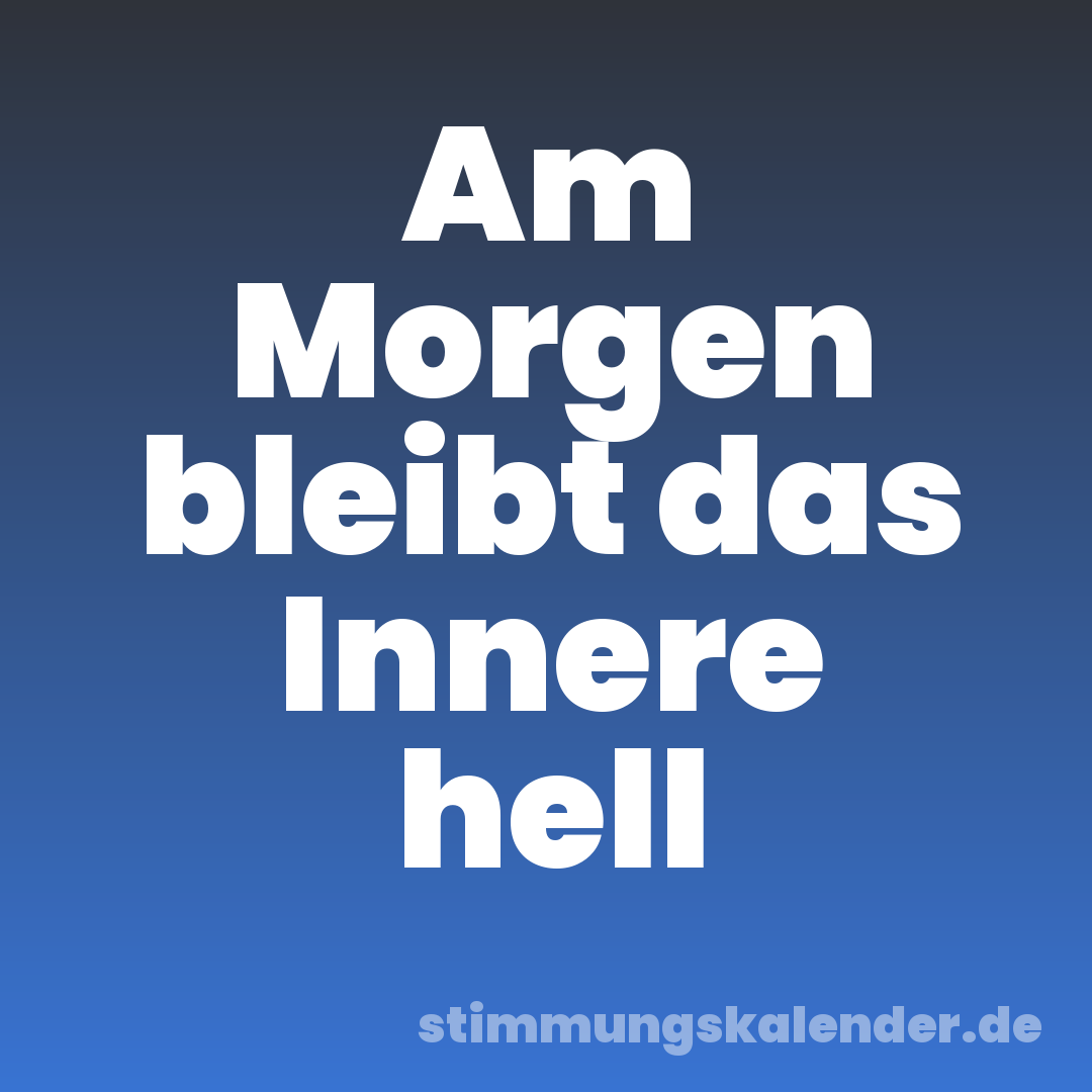 Am Morgen bleibt das Innere hell