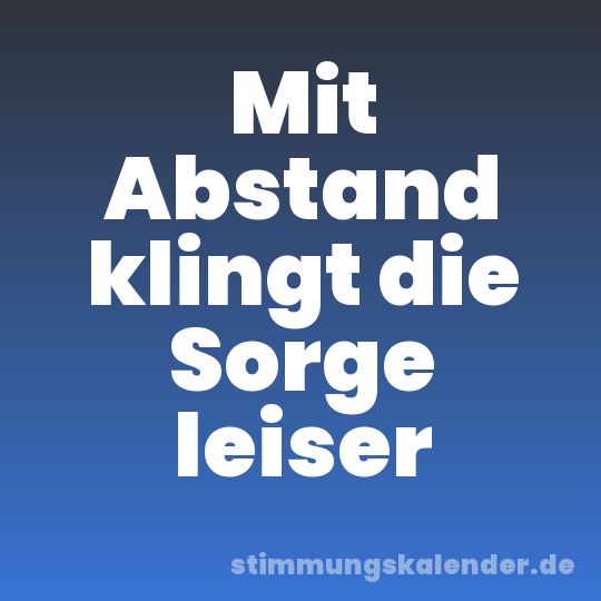 Mit Abstand klingt die Sorge leiser