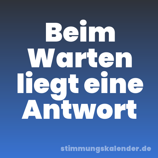 Beim Warten liegt eine Antwort