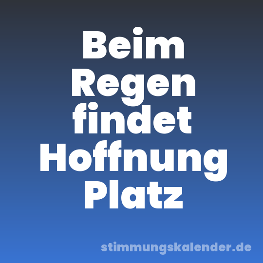 Beim Regen findet Hoffnung Platz