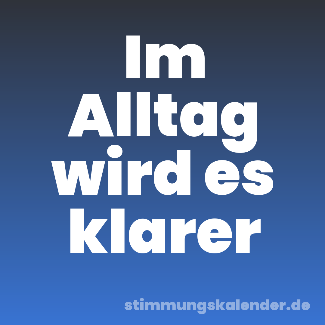 Im Alltag wird es klarer