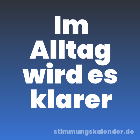 Im Alltag wird es klarer