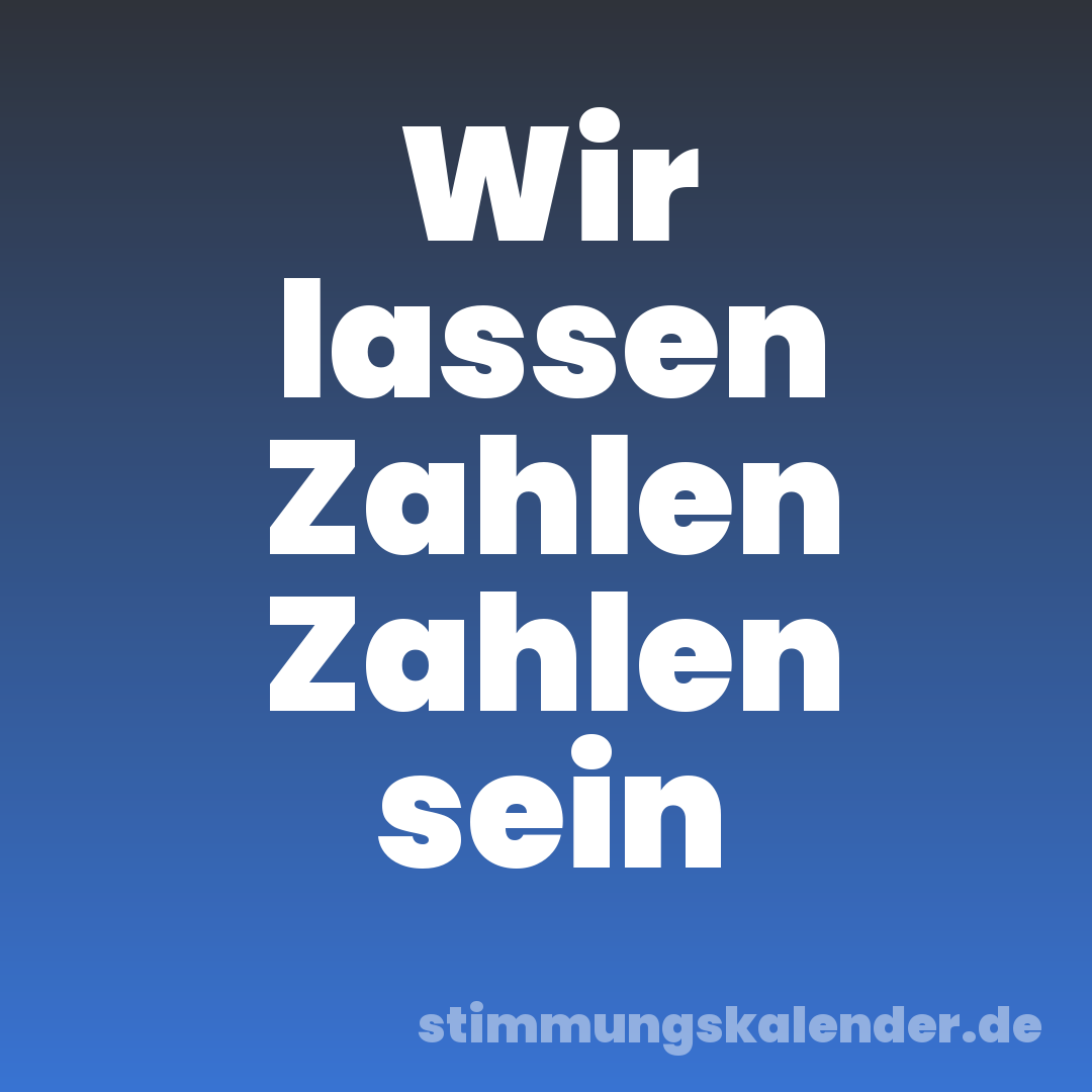Wir lassen Zahlen Zahlen sein