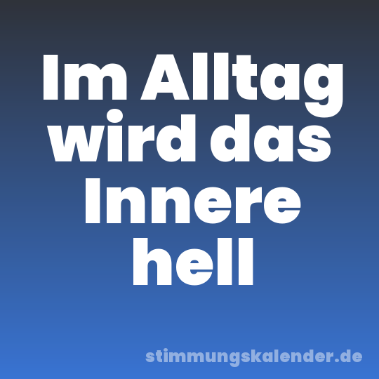 Im Alltag wird das Innere hell