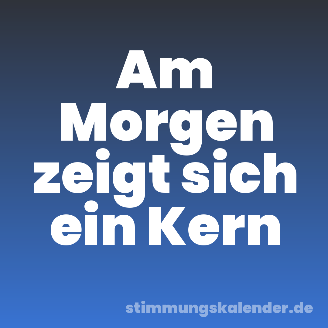Am Morgen zeigt sich ein Kern