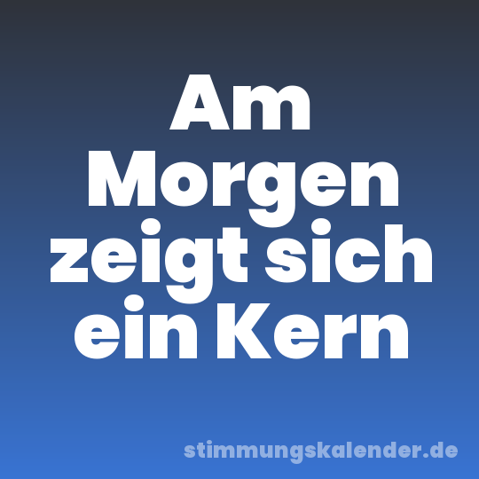 Am Morgen zeigt sich ein Kern