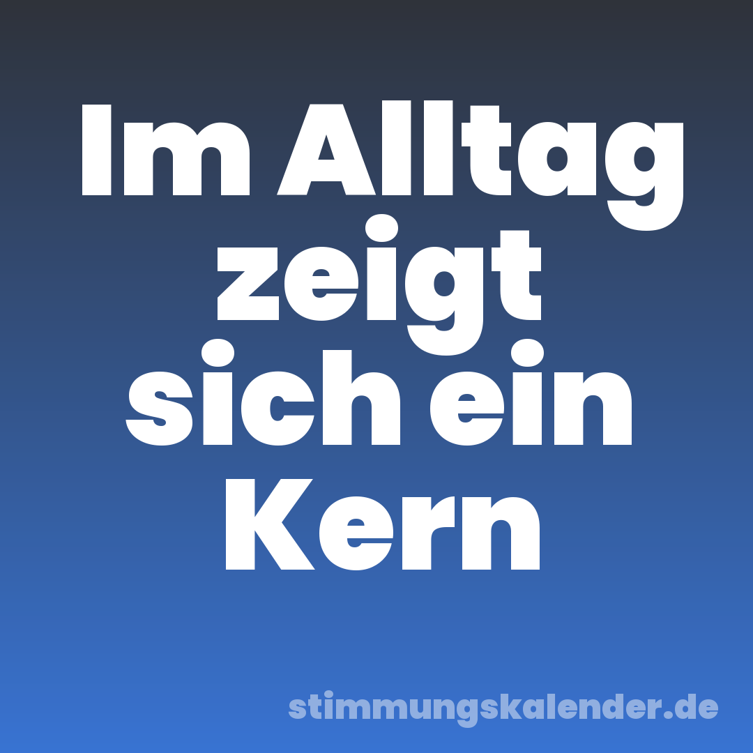 Im Alltag zeigt sich ein Kern