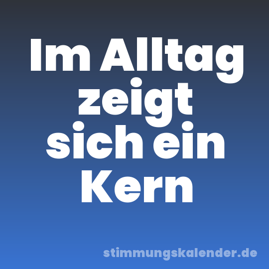 Im Alltag zeigt sich ein Kern