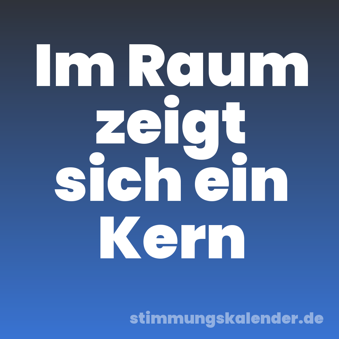 Im Raum zeigt sich ein Kern
