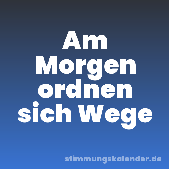 Am Morgen ordnen sich Wege