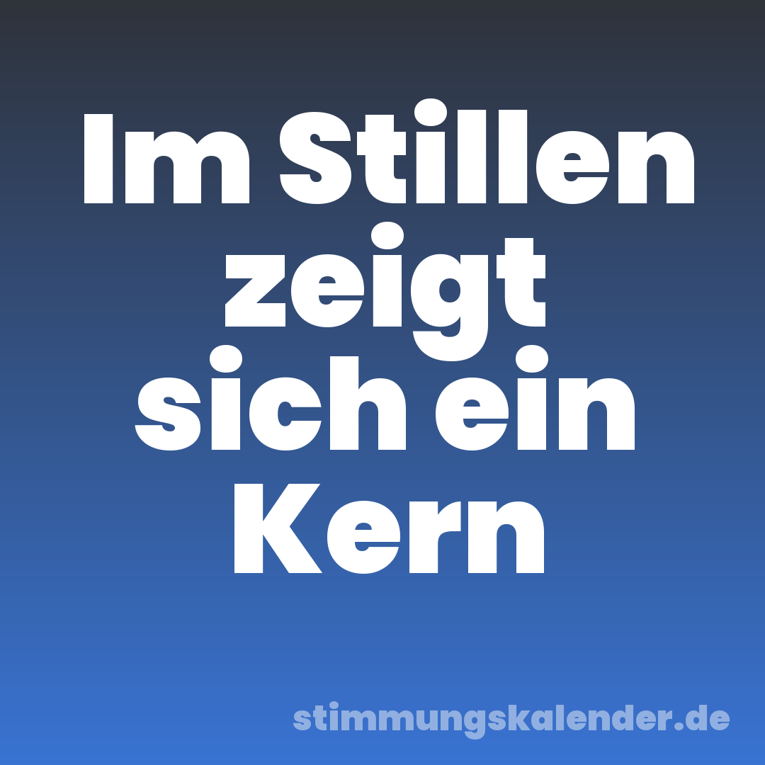 Im Stillen zeigt sich ein Kern