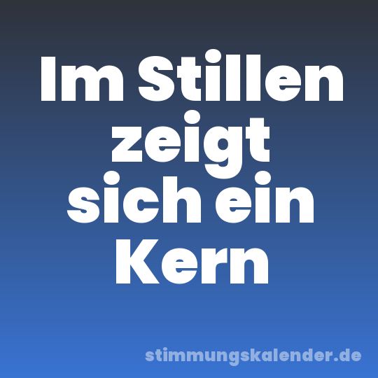 Im Stillen zeigt sich ein Kern