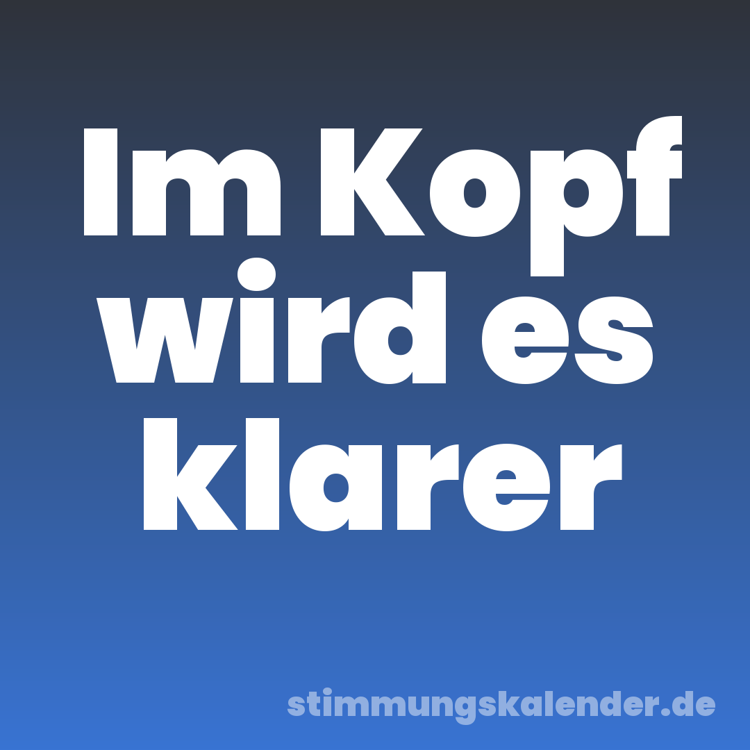 Im Kopf wird es klarer