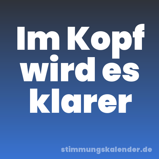 Im Kopf wird es klarer