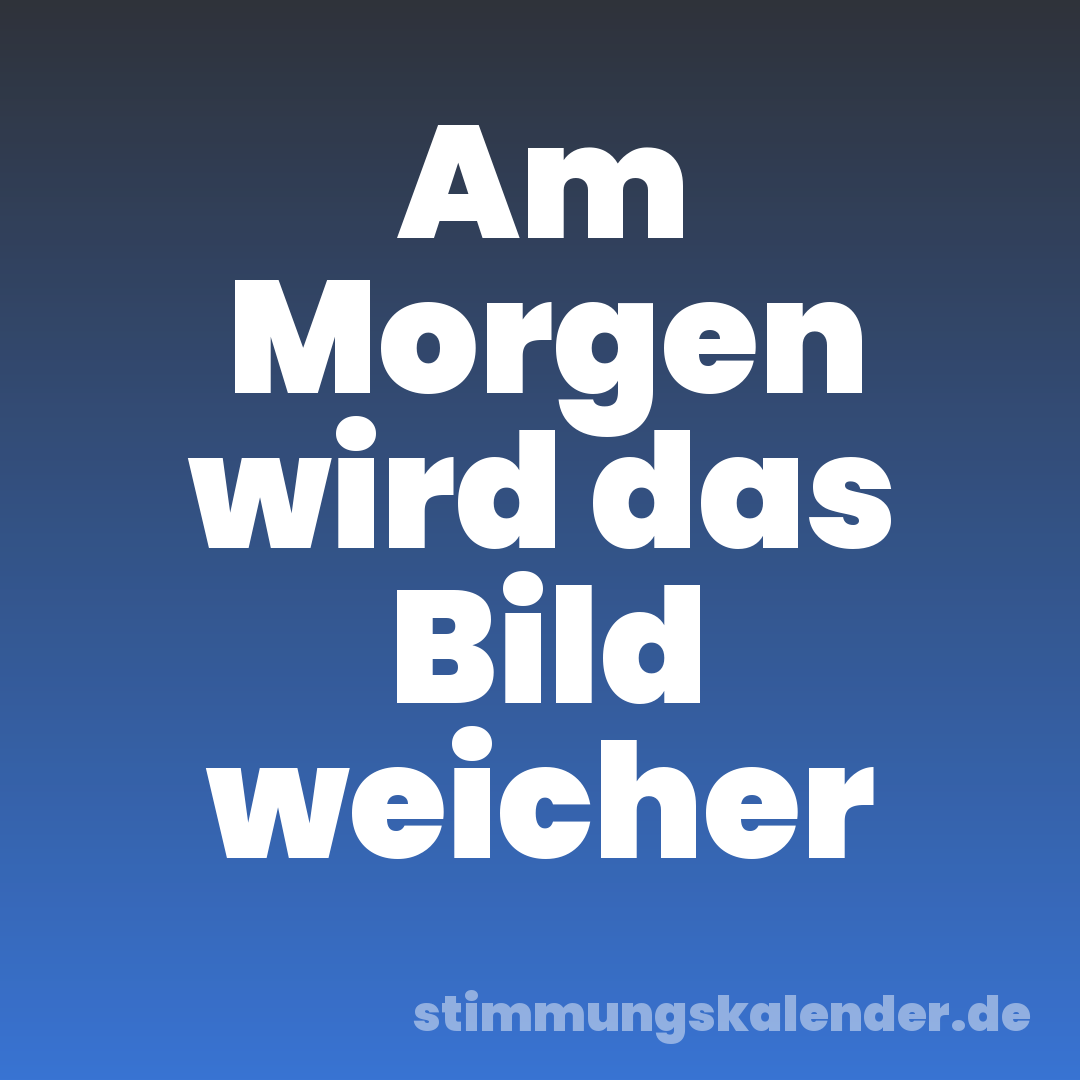 Am Morgen wird das Bild weicher