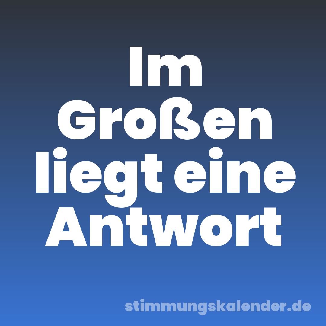 Im Großen liegt eine Antwort