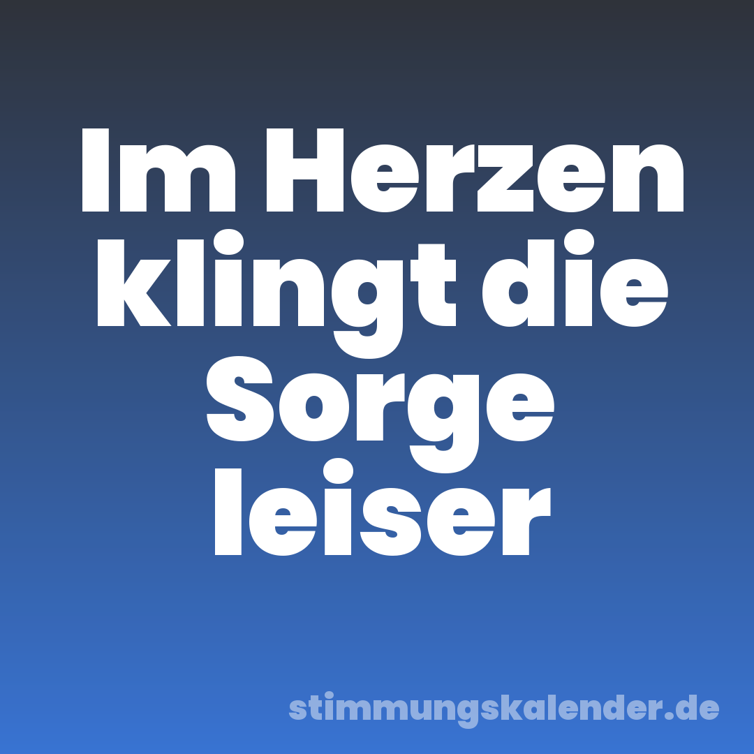 Im Herzen klingt die Sorge leiser