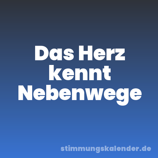 Das Herz kennt Nebenwege