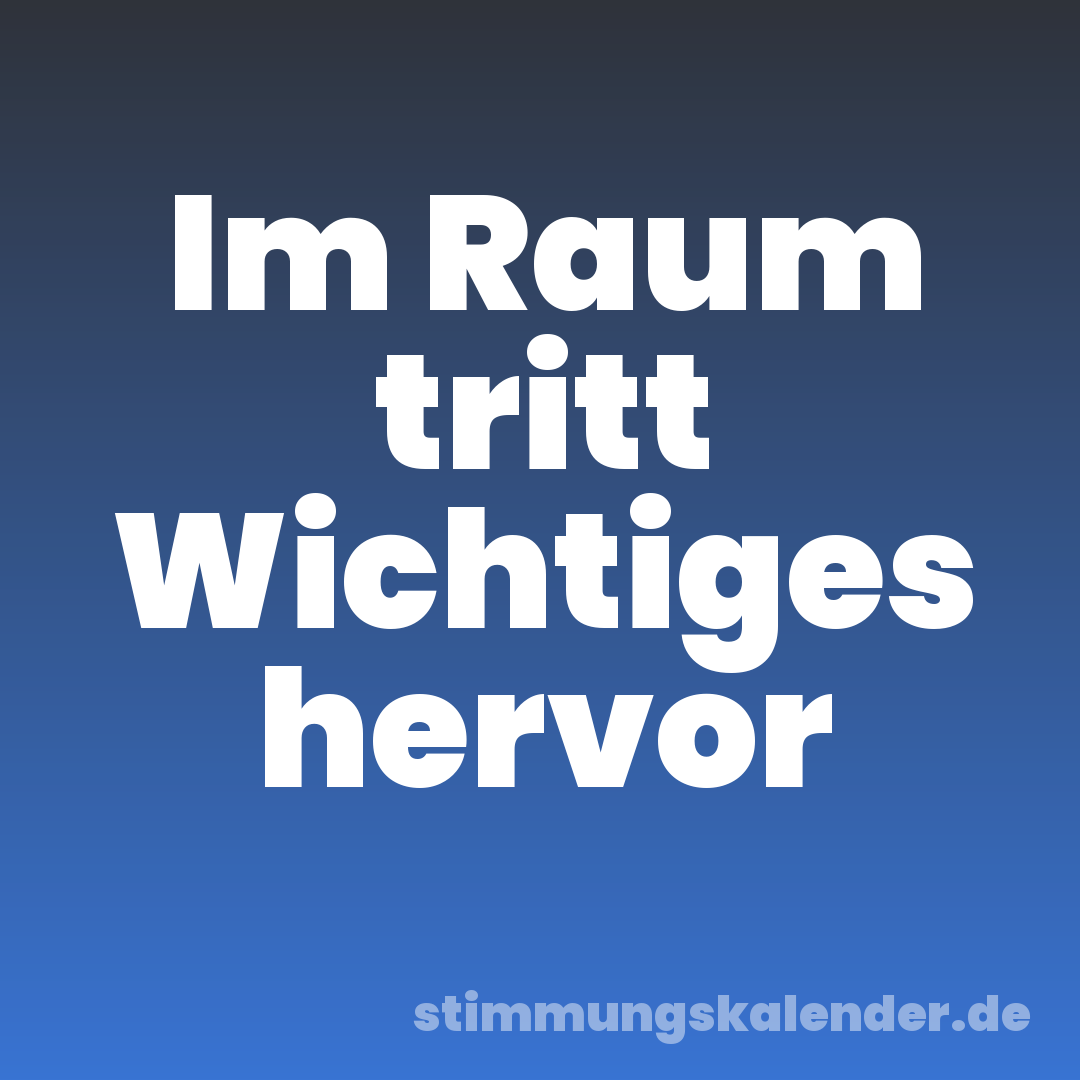 Im Raum tritt Wichtiges hervor