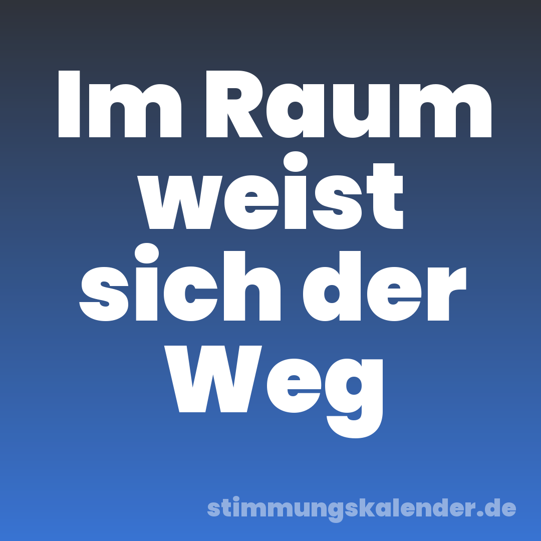 Im Raum weist sich der Weg