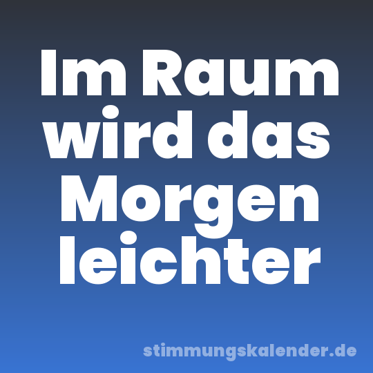 Im Raum wird das Morgen leichter