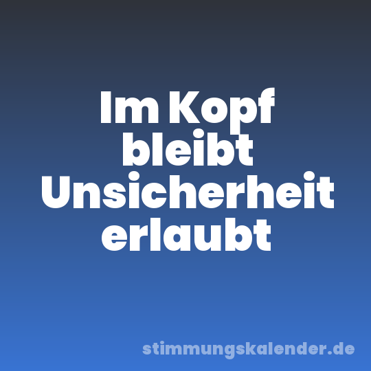 Im Kopf bleibt Unsicherheit erlaubt