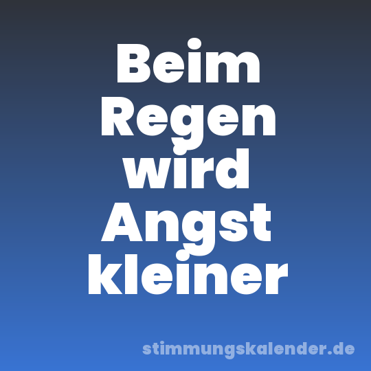 Beim Regen wird Angst kleiner