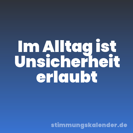 Im Alltag ist Unsicherheit erlaubt