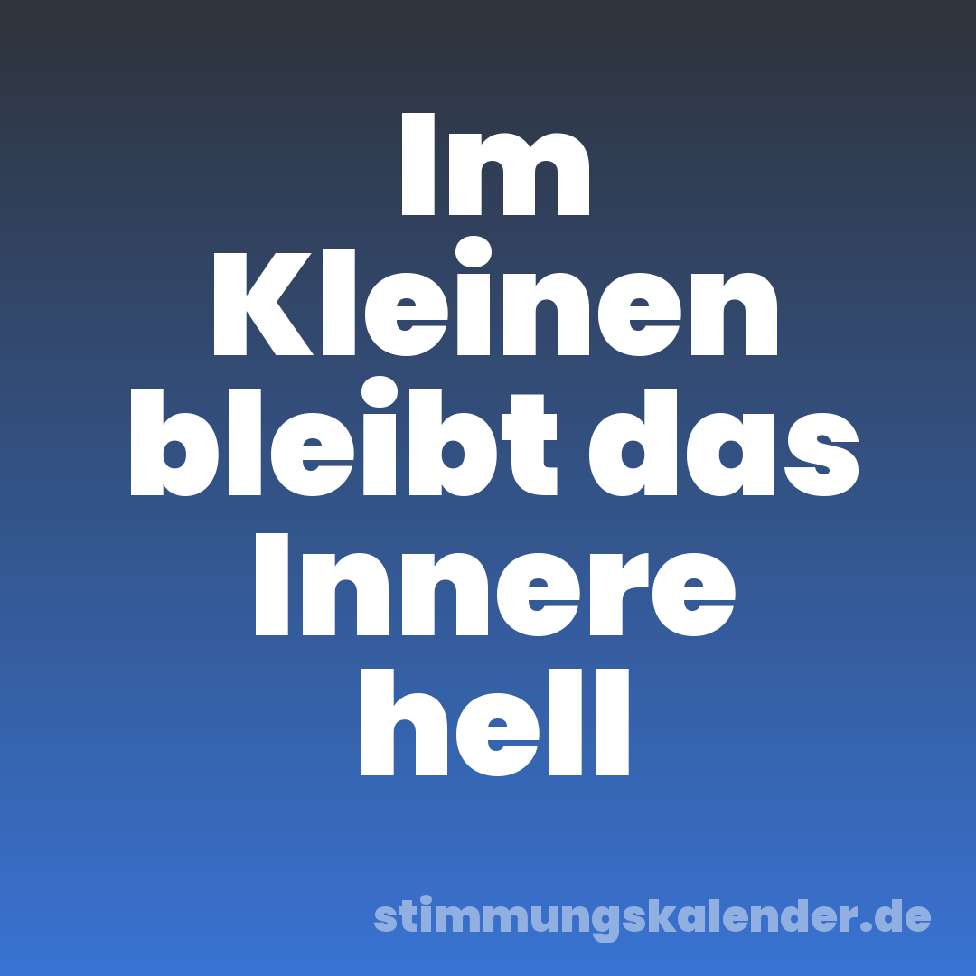 Im Kleinen bleibt das Innere hell