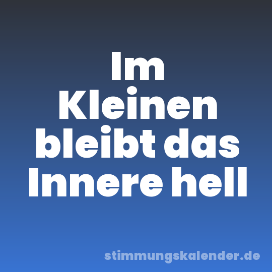 Im Kleinen bleibt das Innere hell