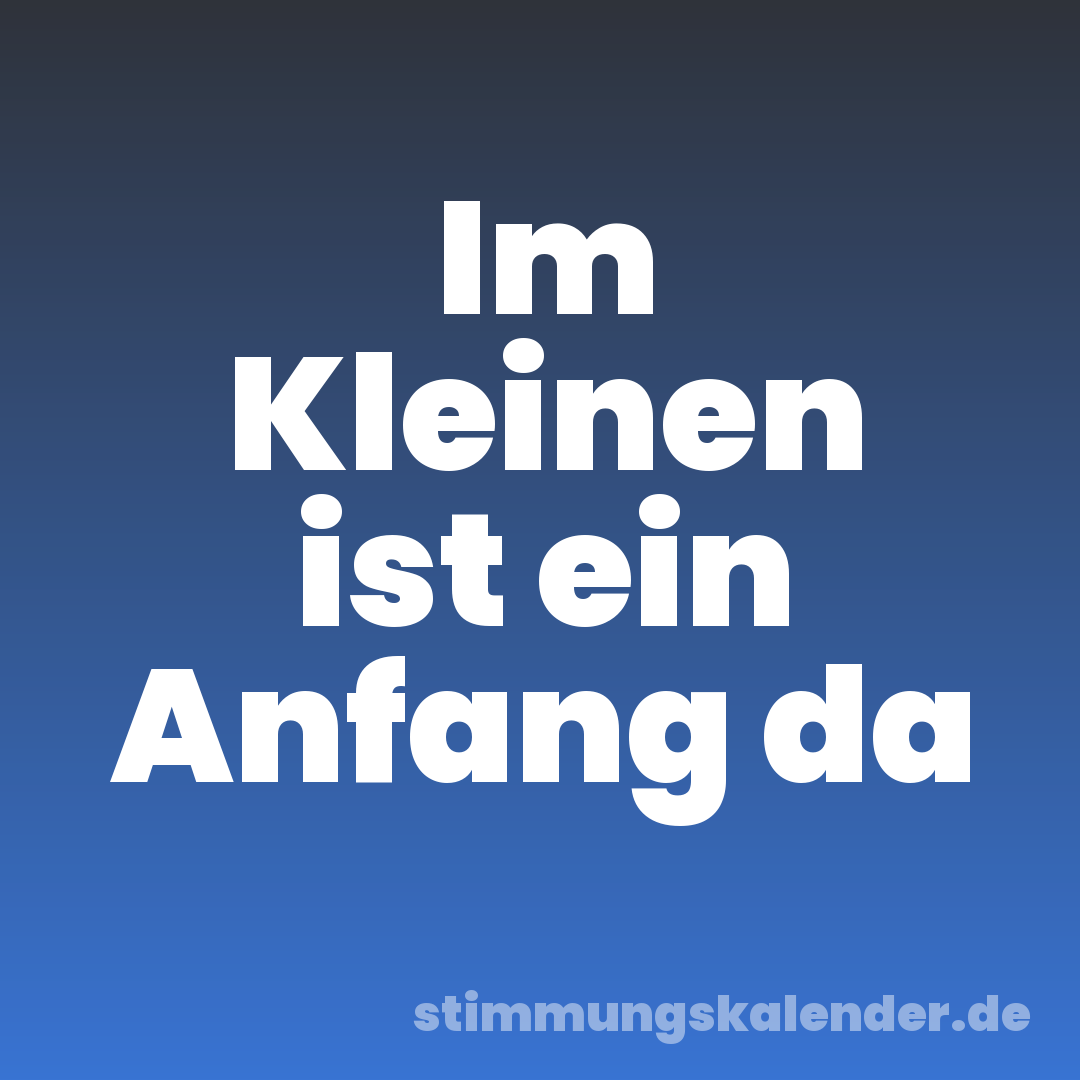 Im Kleinen ist ein Anfang da