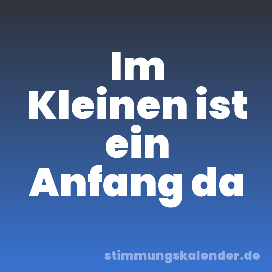 Im Kleinen ist ein Anfang da