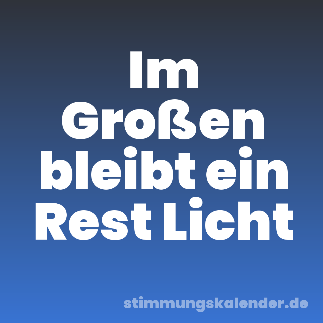 Im Großen bleibt ein Rest Licht