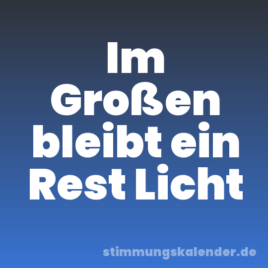 Im Großen bleibt ein Rest Licht