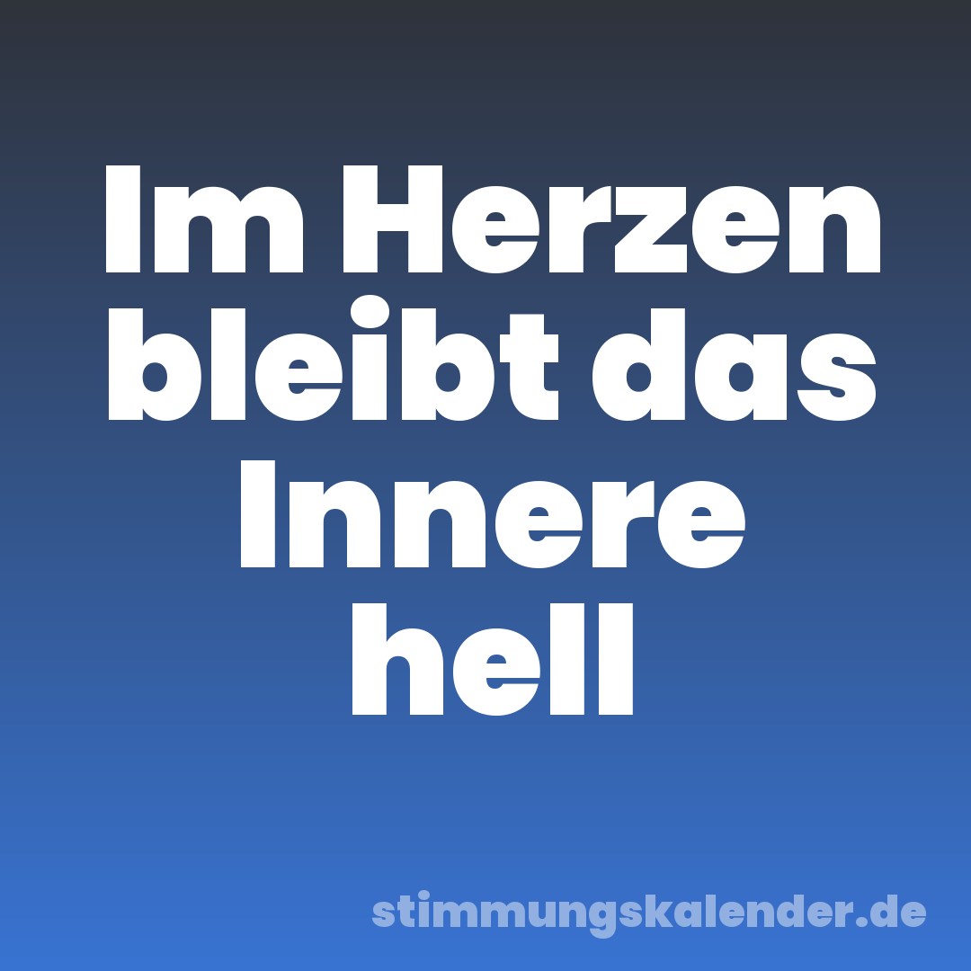 Im Herzen bleibt das Innere hell