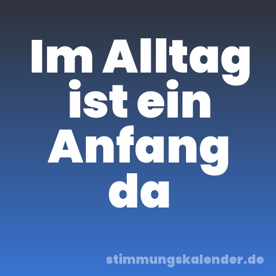 Im Alltag ist ein Anfang da