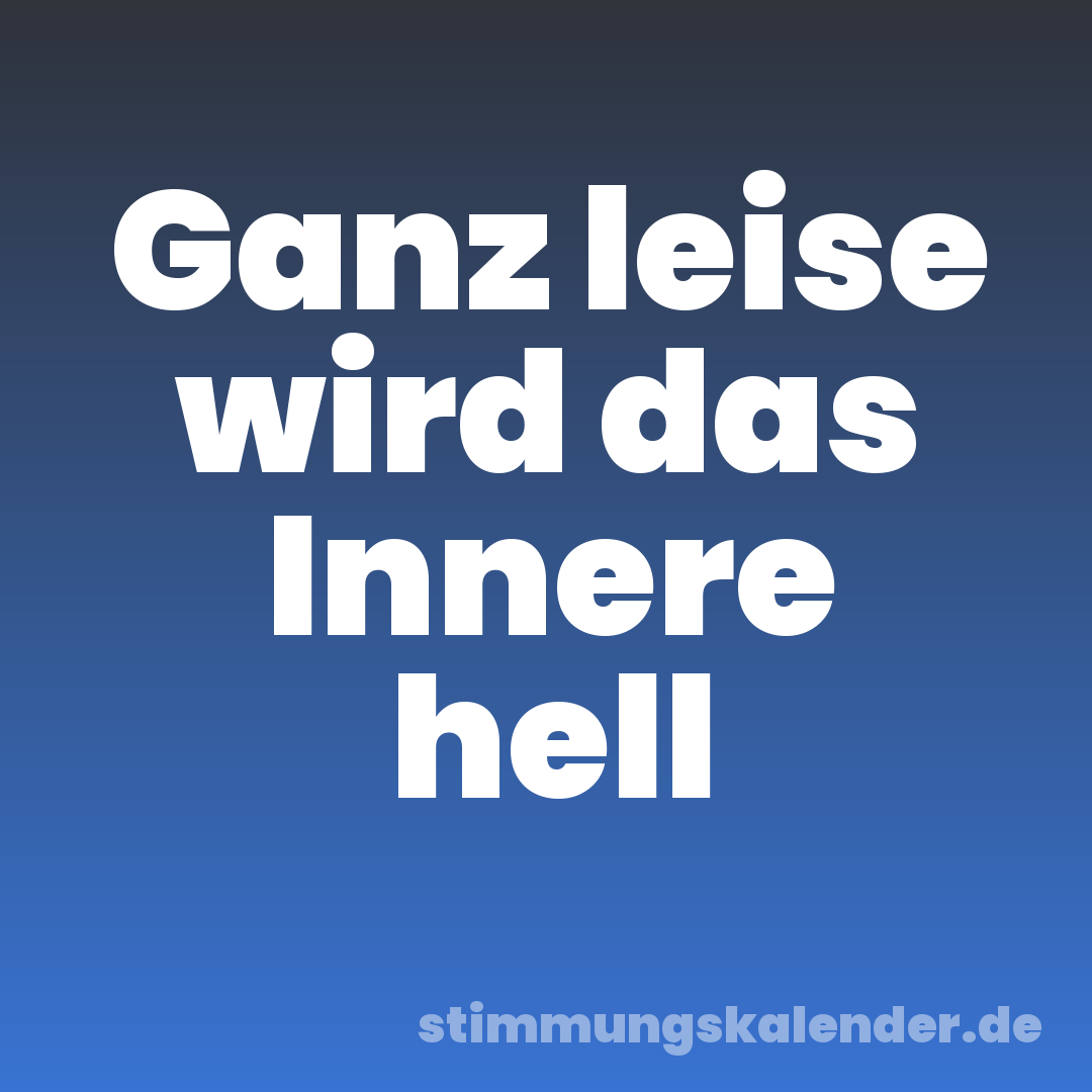 Ganz leise wird das Innere hell